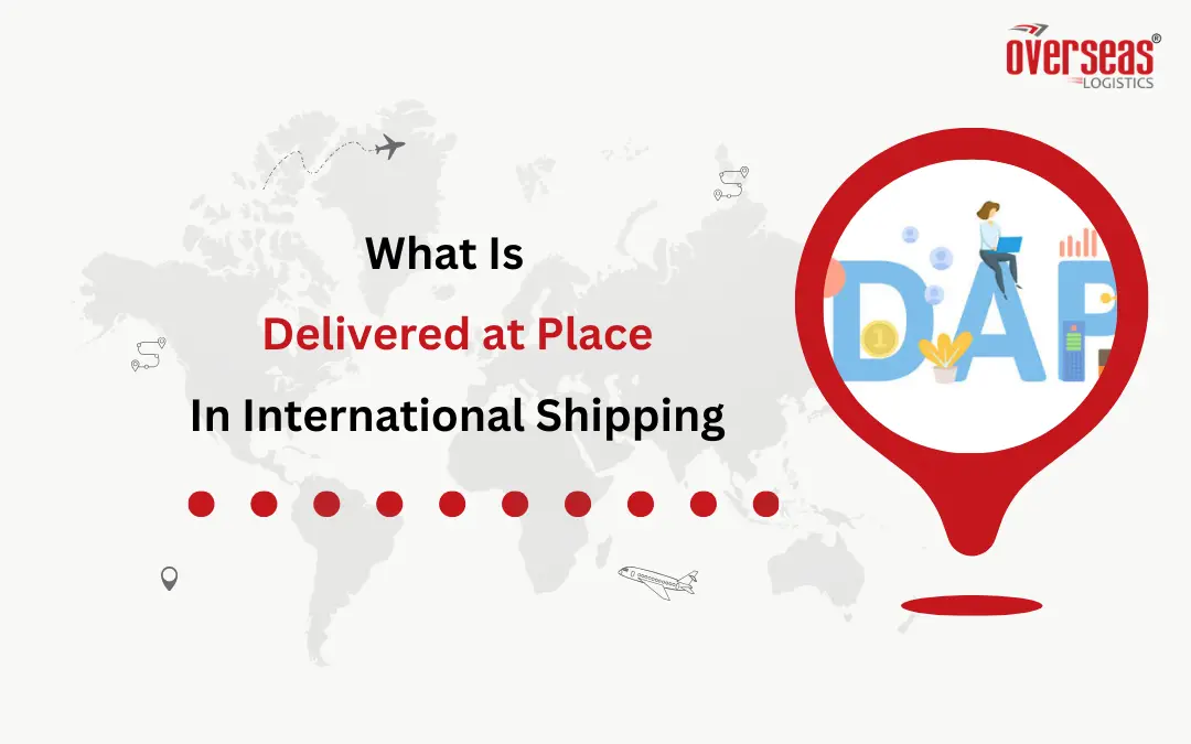 What is Delivered at Place (DAP) Incoterms in International Shipping?