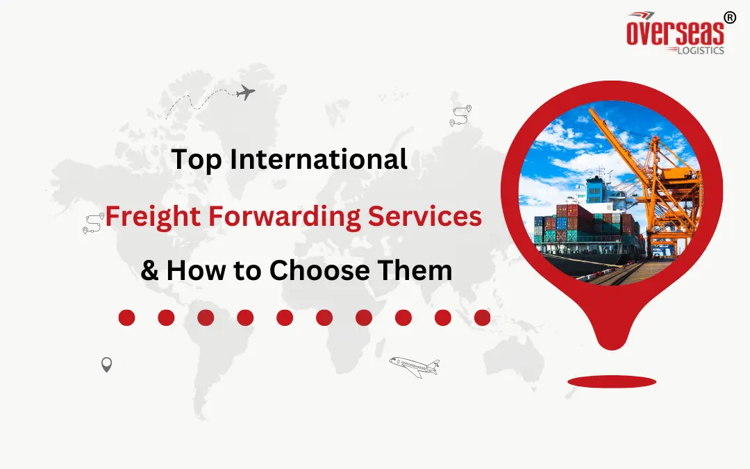 Top International Freight Forwarding Services & How to Choose Them?